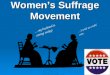 Women’s Suffrage Movement …my husband is voting today! …I wish we could vote