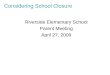 Considering School Closure Riverside Elementary School Parent Meeting April 27, 2009