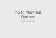 Trip to Montréal, Québec May 20 th and 21 st, 2016