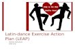 Latin-dance Exercise Action Plan (LEAP) Geethi Abraham HPA 430