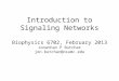 Introduction to Signaling Networks Biophysics 6702, February 2013 Jonathan P Butchar jon.butchar@osumc.edu