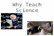 Why Teach Science. We have only one planet. The hydrosphere, atmosphere, lithosphere and biosphere all interact with each other so,