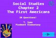 To Next Slide Social Studies Chapter 2 The First Americans 20 Questions! T. Sams Piedmont Elementary