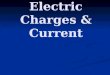 Electric Charges & Current. Types of electric charge _______________ w/ ‘+’ charge “stuck” in the nucleus _______________ w/ ‘+’ charge “stuck” in the