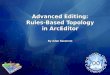 Advanced Editing: Rules-Based Topology in ArcEditor By Adan Navarrete