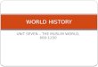 UNIT SEVEN – THE MUSLIM WORLD, 600-1250 WORLD HISTORY