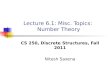 Lecture 6.1: Misc. Topics: Number Theory CS 250, Discrete Structures, Fall 2011 Nitesh Saxena
