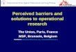 Perceived barriers and solutions to operational research The Union, Paris, France MSF, Brussels, Belgium Contacts: adharries@theunion.org, zachariah@internet.luadharries@theunion.orgzachariah@internet.lu