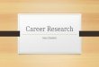 Career Research Sam Student. Career Choice For my project, I researched teaching. I chose this career because I have always wanted to be a high school