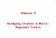 1 Chapter 9 Bridging Studies & Multi-Regional Trials