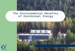 The Environmental Benefits of Geothermal Energy. Benefits of Geothermal Power Renewable and Sustainable Generates Continuous, Reliable “Baseload” Power
