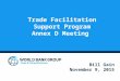 Trade Facilitation Support Program Annex D Meeting Bill Gain November 9, 2015