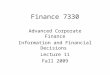 Finance 7330 Advanced Corporate Finance Information and Financial Decisions Lecture 11 Fall 2009