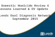 Domestic Homicide Review 6 Lessons Learned & DV Update Leeds Dual Diagnosis Network September 2015