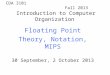 CDA 3101 Fall 2013 Introduction to Computer Organization Floating Point Theory, Notation, MIPS 30 September, 2 October 2013