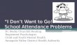 “I Don’t Want to Go!” School Attendance Problems Dr. Becky Churchill Keating Registered Psychologist Child and Youth Mental Health Annapolis Valley District