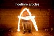 Indefinite articles. a / an: which one to use? a before consonants, or vowels pronounced as consonants a European a universal truth an before vowels,