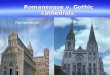 Romanesque v. Gothic cathedrals Romanesque Gothic