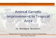 Animal Genetic Improvement in Tropical Area Dr. Wuttigrai Boonkum Department of Animal Science, Faculty of Agriculture Khon Kaen University