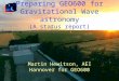 Preparing GEO600 for Gravitational Wave astronomy (A status report) Martin Hewitson, AEI Hannover for GEO600
