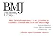 Influence Impact Knowledge Authority BMJ Publishing Group: Your gateway to essential clinical research and knowledge Pauline Dilworth Library Sales Executive