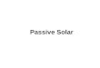 Passive Solar. Where Does Light Come From? What is Passive Solar? A system that collects, stores, and redistributes solar energy without the use of fans,