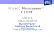1 Project Management C13PM Session 1 Module Objectives Russell Taylor Business Department Staff Workroom E-mail: rtayl@borderscollege.ac.uk