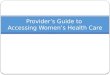 Provider’s Guide to Accessing Women’s Health Care