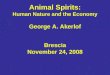 Animal Spirits: Human Nature and the Economy George A. Akerlof Brescia November 24, 2008