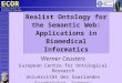 ECO R European Centre for Ontological Research Realist Ontology for the Semantic Web: Applications in Biomedical Informatics Werner Ceusters European Centre