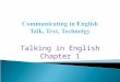 Talking in English Chapter 1.  The course Book deals with relationship b/w communication, technology & English language.  Language & communication have