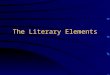 The Literary Elements Why Interpret? Never forget that an author begins with a blank page Everything put into the text makes a contribution to the author’s