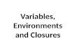 Variables, Environments and Closures. Overview Touch on the notions of variable extent and scope Introduce the notions of lexical scope and dynamic