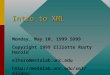 Intro to XML Monday, May 10, 1999 SD99 Copyright 1999 Elliotte Rusty Harold elharo@metalab.unc.edu