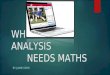 WHY SPORTS ANALYSIS NEEDS MATHS BY JAMIE KERR. INTRODUCTION I have chosen Sports Analysis for my project because it’s an obscure job that uses many elements