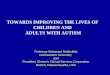 TOWARDS IMPROVING THE LIVES OF CHILDREN AND ADULTS WITH AUTISM Professor Mohamed Habibullah Northeastern University and President, Shriver's Clinical Services