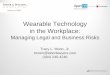 Wearable Technology in the Workplace: Managing Legal and Business Risks Tracy L. Moon, Jr. tmoon@laborlawyers.com (404) 240-4246