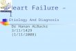 Heart Failure – I Etiology And Diagnosis Dr Hanan ALBackr 3/11/1429 (1/11/2008)
