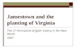 Jamestown and the planting of Virginia The 1 st Permanent English Colony in the New World 1607