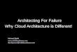 Why Cloud Architecture is Different! Michael Stiefel  development@reliablesoftware.com Architecting For Failure