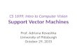 CS 1699: Intro to Computer Vision Support Vector Machines Prof. Adriana Kovashka University of Pittsburgh October 29, 2015
