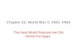 Chapter 22: World War II, 1941–1945 The New World Rescues the Old World-Yet Again