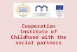 Cooperation Institute of Сhildhood with the social partners