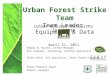 Urban Forest Strike Team Team Leader – Equipment & Data Urban Natural Resources Institute April 21, 2011 Dudley R. Hartel, Center Manager Eric Kuehler,