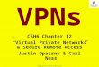1 Copyright © 2015 M. E. Kabay. All rights reserved. VPNs CSH6 Chapter 32 “Virtual Private Networks & Secure Remote Access” Justin Opatrny & Carl Ness