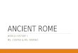 ANCIENT ROME WORLD HISTORY I MS. COSTAS & MS. MARINO