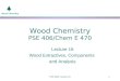 Wood Chemistry PSE 406: Lecture 161 Wood Chemistry PSE 406/Chem E 470 Lecture 16 Wood Extractives, Components and Analysis