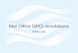 Met Office GPCI simulations Adrian Lock. © Crown copyright UK Met Office simulations in GPCI  HadGAM1 climate – for IPCC AR4  38 levels (~300m at 1km),