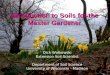 Introduction to Soils for the Master Gardener Dick Wolkowski Extension Soil Scientist Department of Soil Science University of Wisconsin - Madison