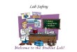 Lab Safety. Study laboratory procedures prior to class. Never perform unauthorized experiments